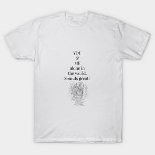 YOU AND ME ALONE IN THE WORLD / LOVE / IN LOVE T-Shirt